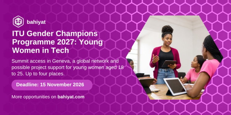 ITU Gender Champions Programme 2027 for young women in tech, apply by 15 November 2026, Bahiyat